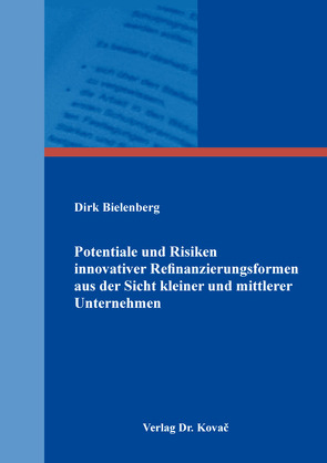 Potentiale und Risiken innovativer Refinanzierungsformen aus der Sicht kleiner und mittlerer Unternehmen von Bielenberg,  Dirk