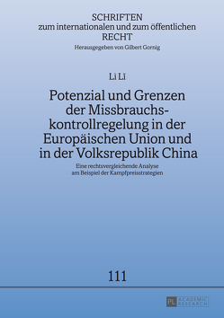Potenzial und Grenzen der Missbrauchskontrollregelung in der Europäischen Union und in der Volksrepublik China von Li,  Li