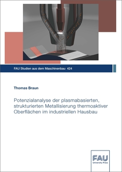 Potenzialanalyse der plasmabasierten, strukturierten Metallisierung thermoaktiver Oberflächen im industriellen Hausbau von Braun,  Thomas