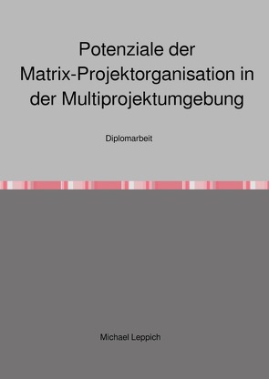 Potenziale der Matrix-Projektorganisation in der Multiprojektumgebung von Leppich,  Michael