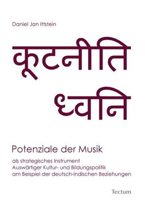 Potenziale der Musik als strategisches Instrument Auswärtiger Kultur- und Bildungspolitik am Beispiel der deutsch-indischen Beziehungen von Ittstein,  Daniel Jan