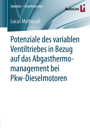 Potenziale des variablen Ventiltriebes in Bezug auf das Abgasthermomanagement bei Pkw-Dieselmotoren von Mathusall,  Lucas