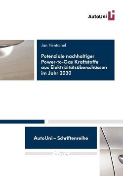 Potenziale nachhaltiger Power-to-Gas Kraftstoffe aus Elektrizitätsüberschüssen im Jahr 2030 von Hentschel,  Jan