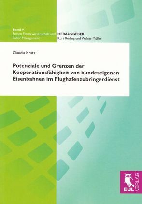 Potenziale und Grenzen der Kooperationsfähigkeit von bundeseigenen Eisenbahnen im Flughafenzubringerdienst von Kratz,  Claudia