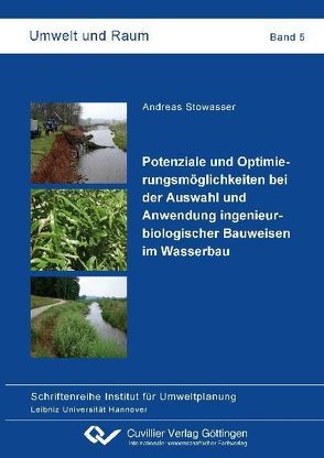 Potenziale und Optimierungsmöglichkeiten bei der Auswahl und Anwendung ingenieurbiologischer Bauweisen im Wasserbau von Stowasser,  Andreas