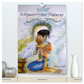 Potpourri der Malerei (hochwertiger Premium Wandkalender 2024 DIN A2 hoch), Kunstdruck in Hochglanz von Kröll,  Ulrike