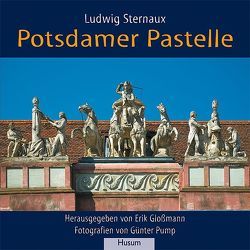 Potsdamer Pastelle von Gloßmann,  Erik, Pump,  Günter, Sternaux,  Ludwig