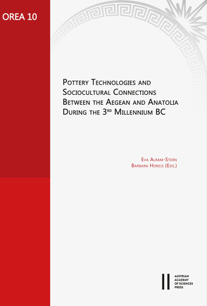 Pottery Technologies and Sociocultural Connections between the Aegean and Anatolia during the 3rd Millenium BC von Alram-Stern,  Eva, Horejs,  Barbara