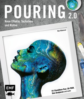 Pouring Effekte – Neue Techniken und Motive für Acrylic Pouring von Rübensal,  Max