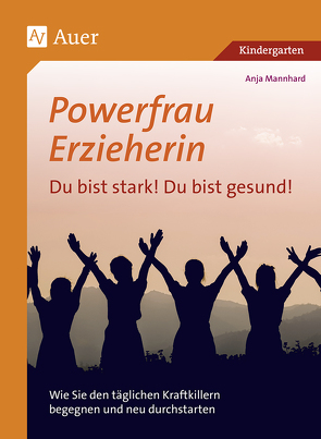 Powerfrau Erzieherin: Du bist stark!Du bist gesund von Mannhard,  Anja