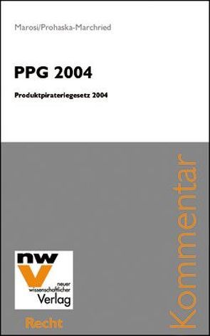 PPG 2004 Produktpirateriegesetz 2004 von Marosi,  Gerhard, Prohaska-Marchried,  Martin
