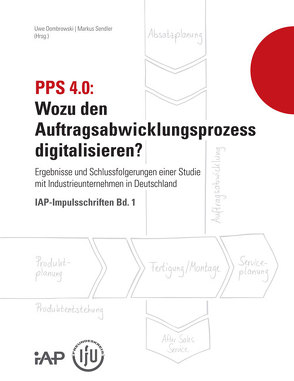 PPS 4.0: Wozu den Auftragsabwicklungsprozess digitalisieren? von Dombrowski,  Uwe, Sendler,  Markus