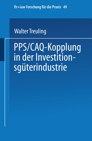 PPS / CAQ-Kopplung in der Investitionsgüterindustrie von Treuling,  Walter