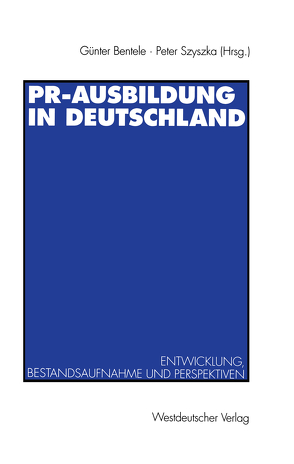 PR-Ausbildung in Deutschland von Bentele,  Günter, Szyszka,  Peter