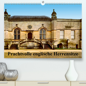 Prachtvolle englische Herrensitze (Premium, hochwertiger DIN A2 Wandkalender 2021, Kunstdruck in Hochglanz) von Wernicke-Marfo,  Gabriela