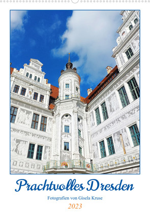 Prachtvolles Dresden (Wandkalender 2023 DIN A2 hoch) von Kruse,  Gisela