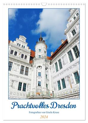 Prachtvolles Dresden (Wandkalender 2024 DIN A3 hoch), CALVENDO Monatskalender von Kruse,  Gisela