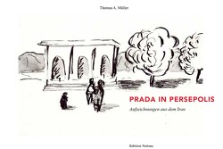 Prada in Persepolis von Müller,  Thomas A.