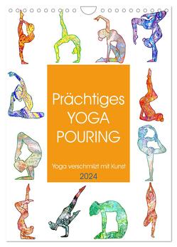 Prächtiges Yoga Pouring – Yoga verschmilzt mit Kunst (Wandkalender 2024 DIN A4 hoch), CALVENDO Monatskalender von Schimmack,  Michaela