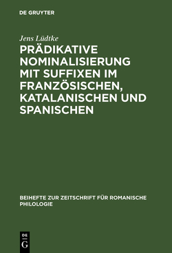 Prädikative Nominalisierung mit Suffixen im Französischen, Katalanischen und Spanischen von Luedtke,  Jens