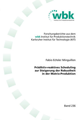 Prädiktiv-reaktives Scheduling zur Steigerung der Robustheit in der Matrix-Produktion von Echsler Minguillon,  Fabio