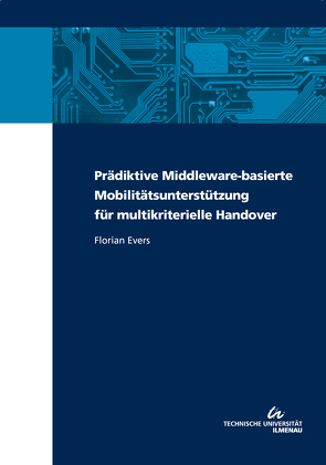 Prädiktive Middleware-basierte Mobilitätsunterstützung für multikriterielle Handover von Evers,  Florian
