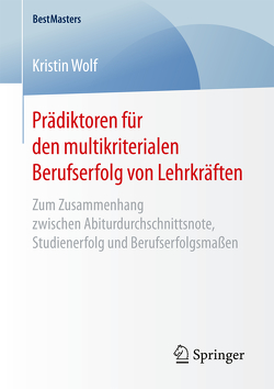 Prädiktoren für den multikriterialen Berufserfolg von Lehrkräften von Wolf,  Kristin