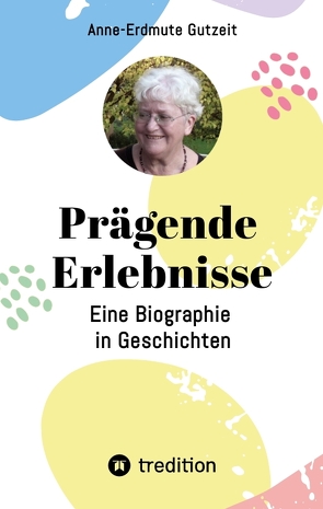 Prägende Erlebnisse von Fleckenstein,  Angelika, Gutzeit,  Anne-Erdmute, Gutzeit,  Hartmut