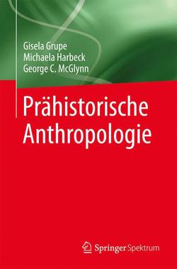 Prähistorische Anthropologie von Grupe,  Gisela, Harbeck,  Michaela, McGlynn,  George C.