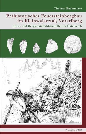 Prähistorischer Feuersteinbergbau im Kleinwalsertal, Vorarlberg von Bachnetzer,  Thomas, Stadler,  Harald
