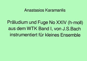 Präludium und Fuge No XXIV (h-moll) aus dem WTK Band I, von J.S.Bach instrumentiert für kleines Ensemble von Karamanlis,  Anastasios