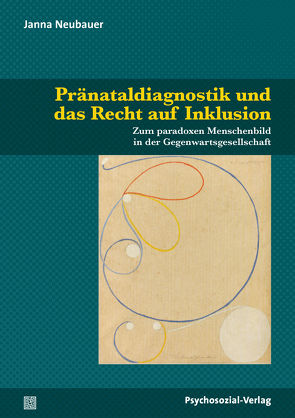 Pränataldiagnostik und das Recht auf Inklusion von Feuser,  Georg, Jantzen,  Wolfgang, Lanwer,  Willehad, Neubauer,  Janna, Prosetzky,  Ingolf, Rödler,  Peter, Stinkes,  Ursula