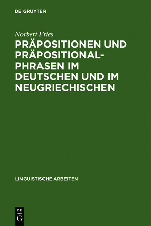 Präpositionen und Präpositionalphrasen im Deutschen und im Neugriechischen von Fries,  Norbert