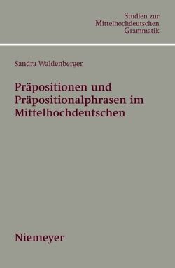 Präpositionen und Präpositionalphrasen im Mittelhochdeutschen von Waldenberger,  Sandra