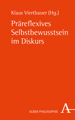 Präreflexives Selbstbewusstsein im Diskurs von Borner,  Marc, Crone,  Katja, Frank,  Manfred, Lang,  Stefan, Musholt,  Kristina, Ohly,  Lukas, Stolzenberg,  Jürgen, Viertbauer,  Klaus, Wehinger,  Daniel