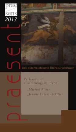 praesent. Das österreichische Literaturjahrbuch / praesent 2017 von Lukaszuk-Ritter,  Joanna, Ritter,  Michael