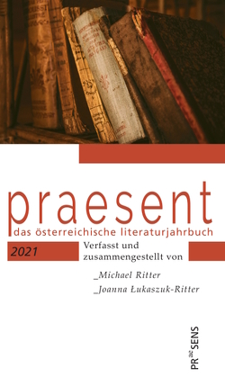 praesent. Das österreichische Literaturjahrbuch / praesent 2021 von Lukaszuk-Ritter,  Joanna, Ritter,  Michael