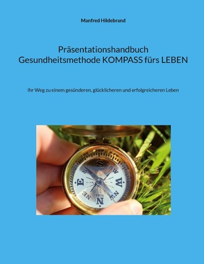 Präsentationshandbuch Gesundheitsmethode KOMPASS fürs LEBEN von Hildebrand,  Manfred