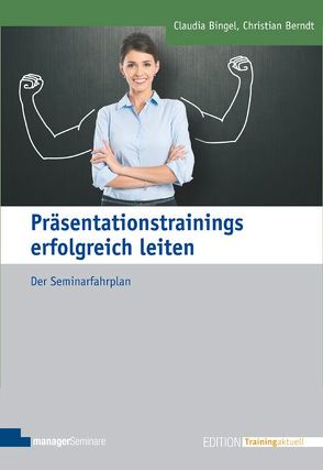 Präsentationstrainings erfolgreich leiten von Berndt,  Christian, Bingel,  Claudia