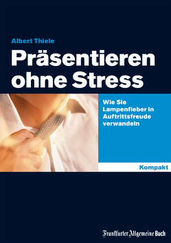 Präsentieren ohne Stress von Thiele,  Albert