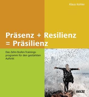 Präsenz + Resilienz = Präsilienz von Köhler,  Klaus
