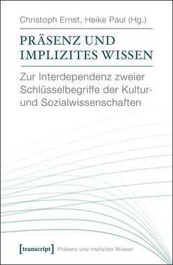 Präsenz und implizites Wissen von Ernst,  Christoph, Gerund,  Katharina, Kaldewey,  David, Paul,  Heike