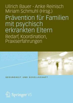 Prävention für Familien mit psychisch kranken Eltern von Bauer,  Ullrich, Reinisch,  Anke, Schmuhl,  Miriam