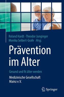 Prävention im Alter – Gesund und fit älter werden von Hardt,  Roland, Junginger,  Theodor, Seibert-Grafe,  Monika
