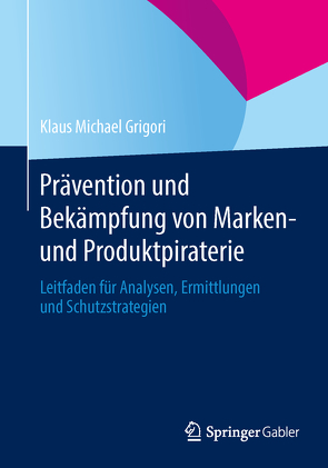 Prävention und Bekämpfung von Marken- und Produktpiraterie von Grigori,  Klaus Michael