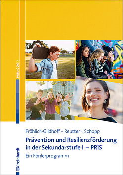 Prävention und Resilienzförderung in der Sekundarstufe I – PRiS von Fröhlich-Gildhoff,  Klaus, Reutter,  Annegret, Schopp,  Stefanie