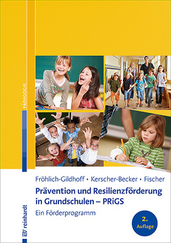 Prävention und Resilienzförderung in Grundschulen – PRiGS von Fischer,  Sibylle, Fröhlich-Gildhoff,  Klaus, Kerscher-Becker,  Jutta