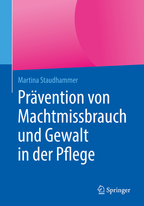 Prävention von Machtmissbrauch und Gewalt in der Pflege von Staudhammer,  Martina