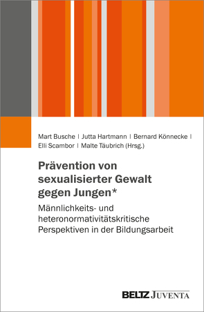 Prävention von sexualisierter Gewalt gegen Jungen* von Busche,  Mart, Hartmann,  Jutta, Könnecke,  Bernard, Scambor,  Elli, Täubrich,  Malte