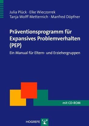 Präventionsprogramm für Expansives Problemverhalten (PEP) von Döpfner,  Manfred, Plück,  Julia, W. Metternich-Kaizman,  Tanja, Wieczorrek,  Elke